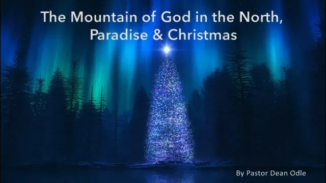 Dean Odle EU - The Mountain of God in the North, Paradise and Christmas - Part 1