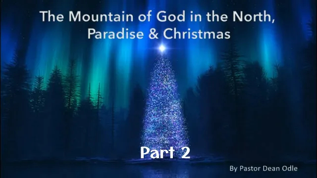 Dean Odle EU - The Mountain of God in the North, Paradise and Christmas - Part 2 - YT Compliant