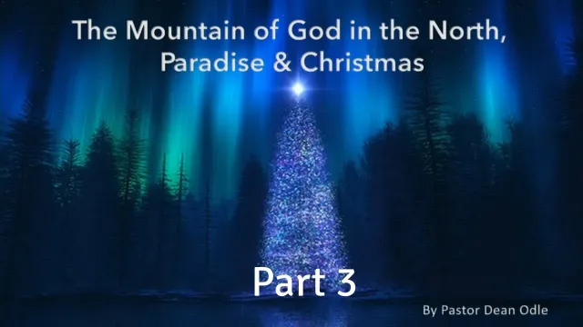 Dean Odle EU - The Mountain of God in the North, Paradise and Christmas - Part 3