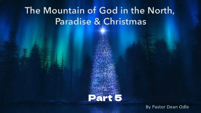 Dean Odle EU - The Mountain of God in the North, Paradise and Christmas - Part 5